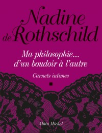 Couverture de l'ouvrage : Ma philosophie... d'un boudoir à l'autre de Nadine de Rothschild
